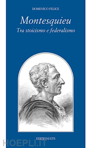 felice domenico - montesquieu tra stoicismo e federalismo