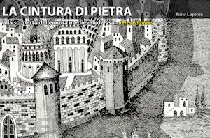 luperini ilario - la cintura di pietra. alla scoperta delle mura medievali di pisa. ediz. a colori