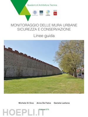 di sivo michele; de falco anna; ladiana daniela - monitoraggio delle mura urbane. sicurezza e conservazione. linee guida