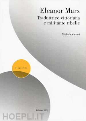 marroni michela - eleanor marx traduttrice vittoriana e militante ribelle