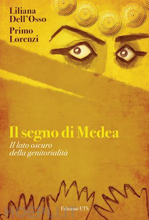 dell'osso liliana; lorenzi primo - il segno di medea. il lato oscuro della genitorilità