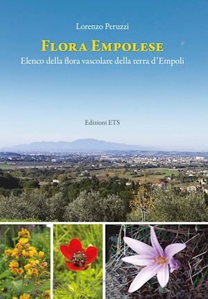 peruzzi lorenzo - flora empolese. elenco della flora vascolare della terra d'empoli