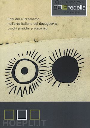 casero c.(curatore); conte l.(curatore); nicoletti l. p.(curatore) - predella (2021). vol. 23: echi del surrealismo nell'arte italiana del dopoguerra. luoghi, pratiche, protagonisti