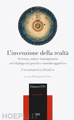 coco e.(curatore) - l'invenzione della realtà. scienza, mito e immaginario nel dialogo tra psiche e mondo oggettivo. una prospettiva filosofica