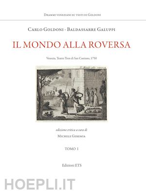 goldoni carlo; galuppi baldassarre; geremia m. (curatore) - il mondo alla roversa. venezia, teatro tron di san cassiano, 1750