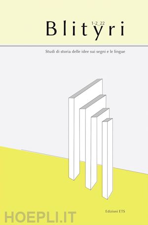 gensini s.(curatore) - blityri. studi di storia delle idee sui segni e le lingue (2022). vol. 1-2