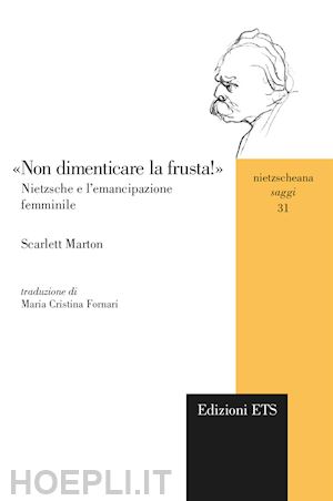 marton scarlett - «non dimenticare la frusta!» nietzsche e l'emancipazione femminile