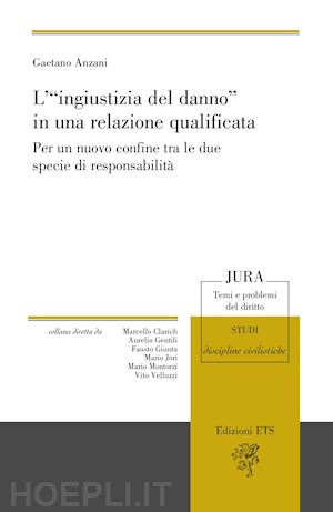 anzani gaetano - «ingiustizia del danno» in una relazione qualificata. per un nuovo confine tra l