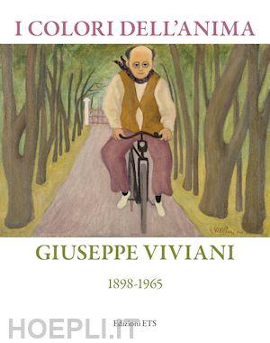 tosi a.(curatore) - i colori dell'anima. giuseppe viviani (1898-1865). ediz. illustrata