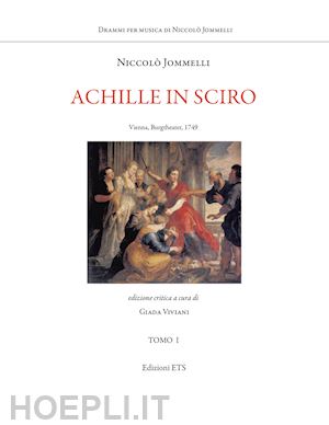 jommelli niccolo'; viviani g. (curatore) - achille in sciro. vienna, burgtheater, 1749. ediz. critica