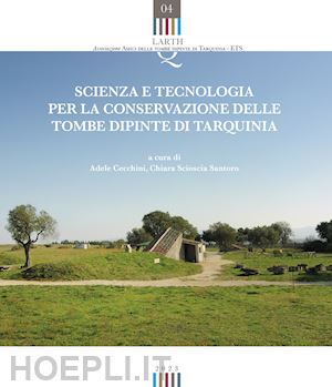 cecchini a. (curatore); scioscia santoro c. (curatore) - scienza e tecnologia per la conservazione delle tombe dipinte di tarquinia