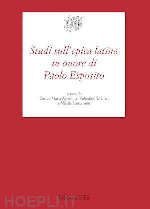 d'urso v. (curatore); lanzarone n. (curatore); ariemma e. m. (curatore) - studi sull'epica latina in onore di paolo esposito