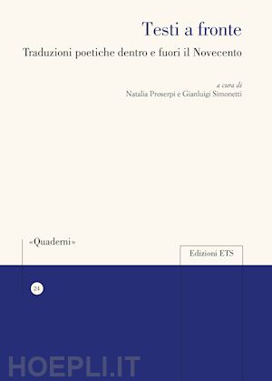 proserpi n.(curatore); simonetti g.(curatore) - testi a fronte. traduzioni poetiche dentro e fuori il novecento