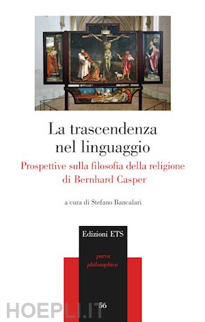 bancalari s. (curatore) - trascendenza del linguaggio. prospettive sulla filosofia della religione di bern