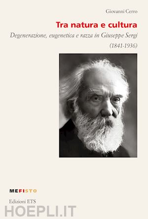 cerro giovanni - tra natura e cultura. degenerazione, eugenetica e razza in giuseppe sergi (1841-1936)