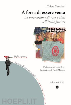 nencioni chiara - a forza di essere vento. la persecuzione di rom e sinti nell'italia fascista