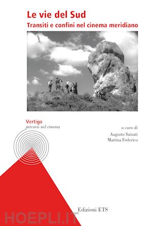 sainati a.(curatore); federico m.(curatore) - le vie del sud. transiti e confini nel cinema meridiano