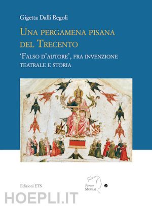 dalli regoli gigetta - pergamena pisana del trecento. «falso d'autore», fra invenzione teatrale e stori