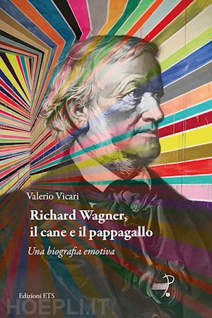 vicari valerio - richard wagner, il cane e il pappagallo. una biografia emotiva