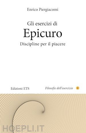 piergiacomi enrico - gli esercizi di epicuro