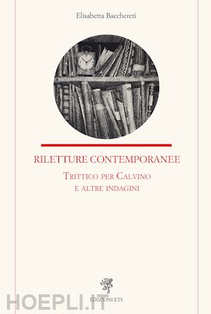 bacchereti elisabetta - riletture contemporanee. trittico per calvino e altre indagini