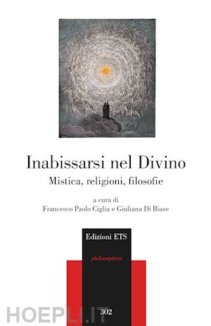 ciglia f. p.(curatore); di biase g.(curatore) - inabissarsi nel divino. mistica, religioni, filosofie