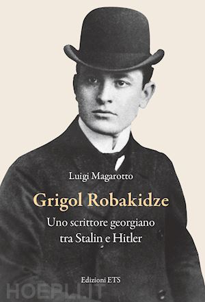 magarotto luigi - grigol robakidze. uno scrittore georgiano tra stalin e hitler