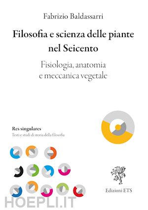 baldassarri fabrizio - filosofia e scienza delle piante nel seicento. fisiologia, anatomia e meccanica vegetale