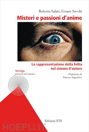 salati roberto; secchi cesare - misteri e passioni d'anime. la rappresentazione della follia nel cinema d'autore