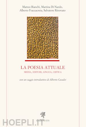 bianchi matteo; di nardo martina; fraccacreta alberto - la poesia attuale. media, editori, lingua, critica