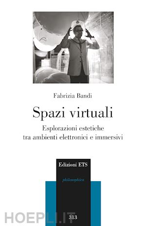 bandi fabrizia - spazi virtuali. esplorazioni estetiche tra ambienti elettronici e immersivi