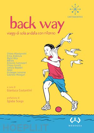 costantini g.(curatore) - back way. viaggi di sola andata con ritorno