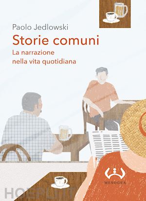 jedlowski paolo - storie comuni. la narrazione nella vita quotidiana