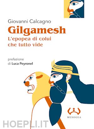 calcagno giovanni - gilgamesh, l'epopea di colui che tutto vide