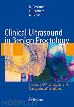 pescatori mario; bartram clive i.; zbar andrew p. - clinical ultrasound in benign proctology. 2-d and 3-d anal, vaginal and transperineal techniques