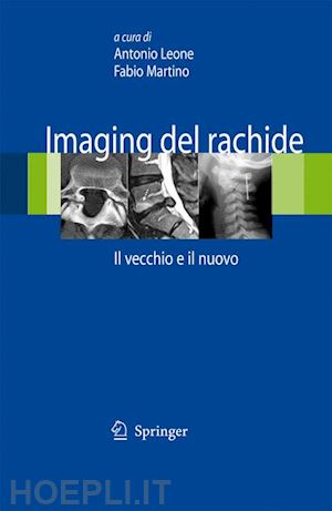 leone antonio; martino fabio - imaging del rachide. il vecchio e il nuovo