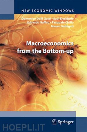 delli gatti domenico; desiderio saul; gaffeo edoardo; cirillo pasquale; gallegati mauro - macroeconomics from the bottom-up