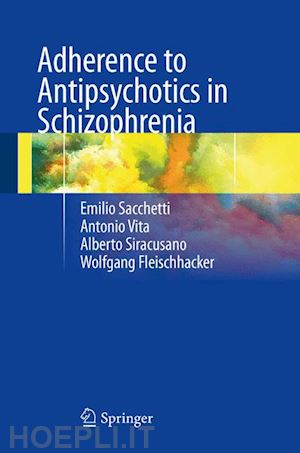 sacchetti emilio; vita antonio; siracusano alberto; fleischhacker wolfgang - adherence to antipsychotics in schizophrenia