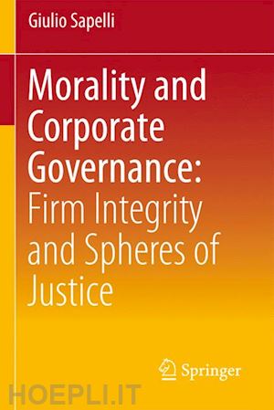 sapelli giulio - morality and corporate governance. firm integrity and spheres of justice