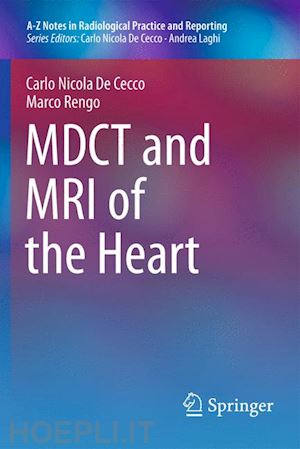 de cecco carlo nicola; rengo marco - mdct and mri of the heart