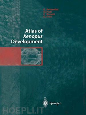 bernardini g.; prati m.; bonetti e.; scari g. - atlas of xenopus development