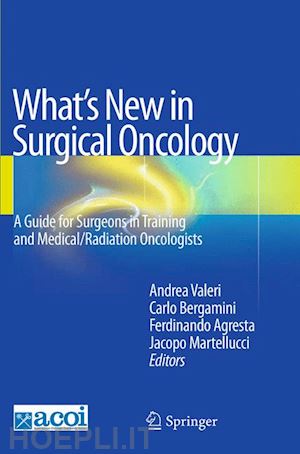 valeri andrea (curatore); bergamini carlo (curatore); agresta ferdinando (curatore); martellucci jacopo (curatore) - what's new in surgical oncology