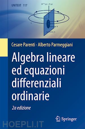 parenti cesare; parmeggiani alberto - algebra lineare ed equazioni differenziali ordinarie