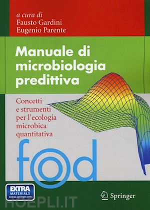 gardini fausto (curatore); parente eugenio (curatore) - manuale di microbiologia predittiva. concetti e strumenti nell'ecologia microbica quantitativa