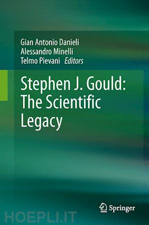 danieli gian antonio (curatore); minelli alessandro (curatore); pievani telmo (curatore) - stephen j. gould: the scientific legacy