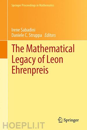 sabadini irene (curatore); struppa daniele c. (curatore) - the mathematical legacy of leon ehrenpreis