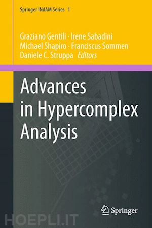 gentili graziano (curatore); sabadini irene (curatore); shapiro michael (curatore); sommen franciscus (curatore); struppa daniele c. (curatore) - advances in hypercomplex analysis