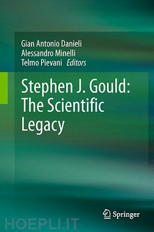 danieli gian antonio (curatore); minelli alessandro (curatore); pievani telmo (curatore) - stephen j. gould: the scientific legacy