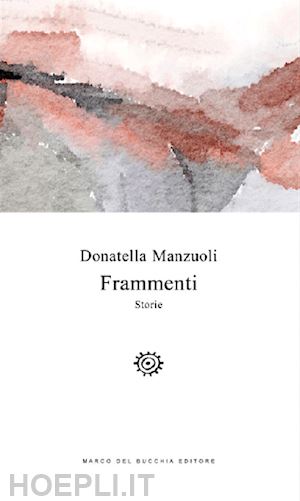 manzuoli donatella - frammenti. storie