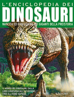 aa.vv. - enciclopedia dei dinosauri. nascita ed evoluzione dei giganti della preistoria.